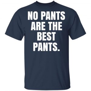 No Pants Are The Best Pants T-Shirts, Hoodies, Sweater 15