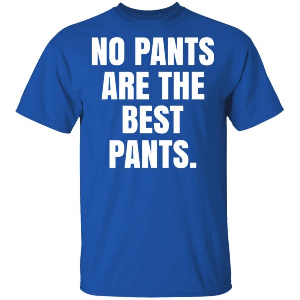 No Pants Are The Best Pants T-Shirts, Hoodies, Sweater 4