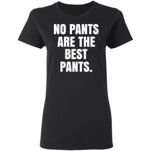 No Pants Are The Best Pants T-Shirts, Hoodies, Sweater 17