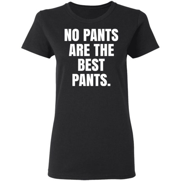 No Pants Are The Best Pants T-Shirts, Hoodies, Sweater 5