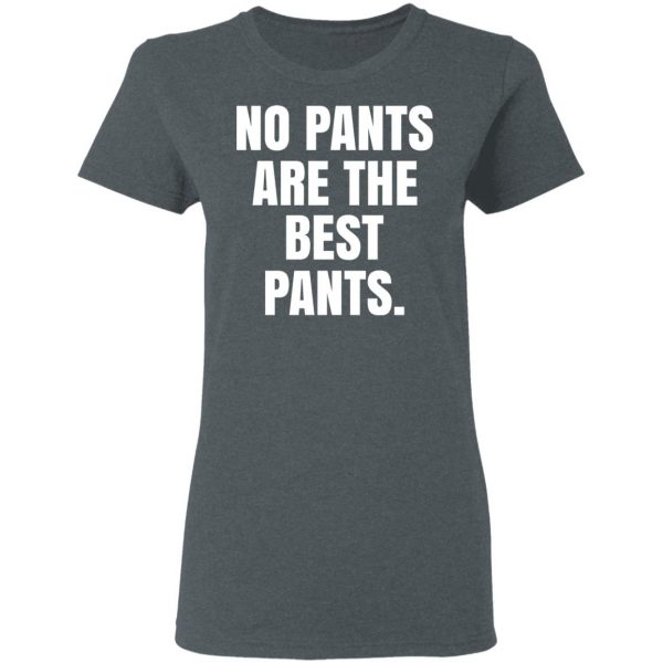 No Pants Are The Best Pants T-Shirts, Hoodies, Sweater 6