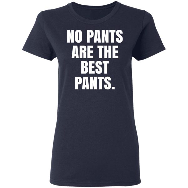 No Pants Are The Best Pants T-Shirts, Hoodies, Sweater 7