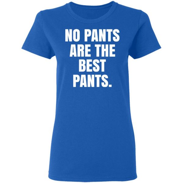 No Pants Are The Best Pants T-Shirts, Hoodies, Sweater 8