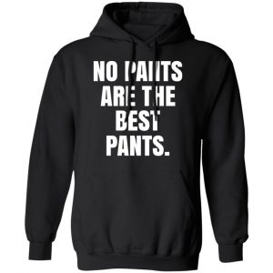 No Pants Are The Best Pants T-Shirts, Hoodies, Sweater 22