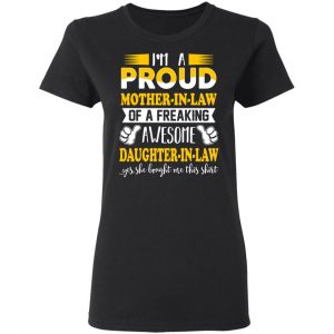 I'm A Proud Mother In Law Of A Freaking Awesome Daughter In Law T-Shirts, Hoodies, Sweater 17