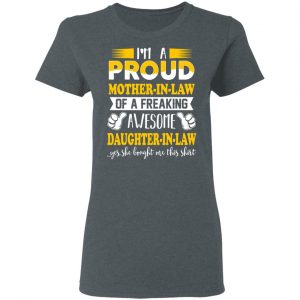 I'm A Proud Mother In Law Of A Freaking Awesome Daughter In Law T-Shirts, Hoodies, Sweater 18