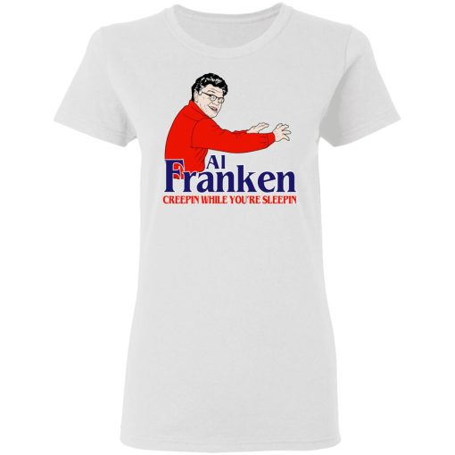 Al Franken Creepin While You’re Sleeping T-Shirts, Hoodies, Sweater - Image 5