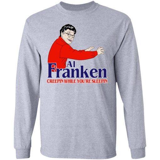 Al Franken Creepin While You’re Sleeping T-Shirts, Hoodies, Sweater - Image 7