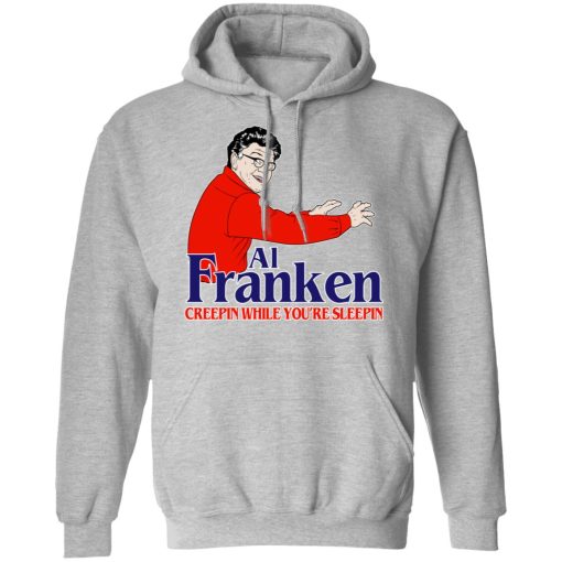 Al Franken Creepin While You’re Sleeping T-Shirts, Hoodies, Sweater - Image 10