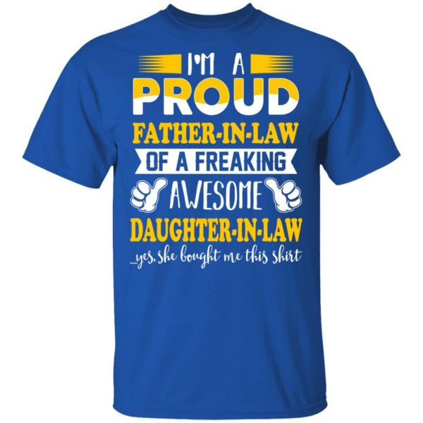 I'm A Proud Father In Law Of A Freaking Awesome Daughter In Law T-Shirts, Hoodies, Sweater 4
