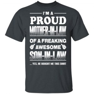 I'm A Proud Mother In Law Of A Freaking Awesome Son In Law T-Shirts, Hoodies, Sweater 14