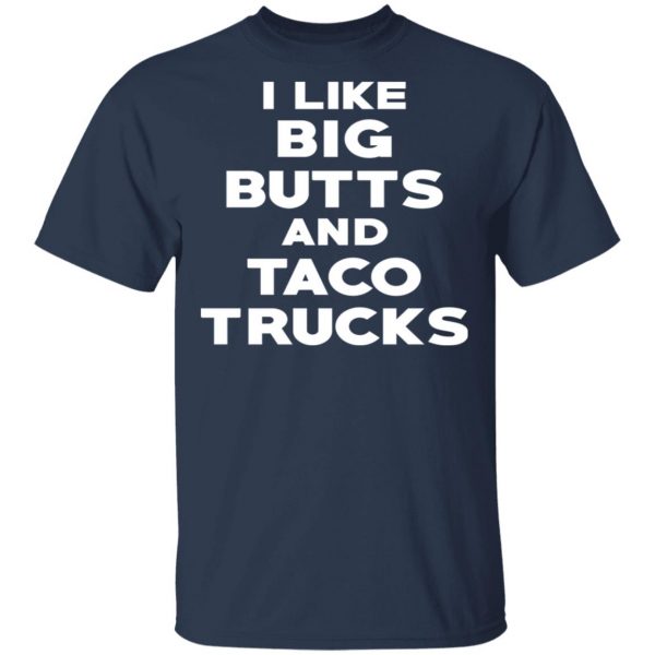 I Like Big Butts And Taco Trucks T-Shirts, Hoodies, Sweater 3