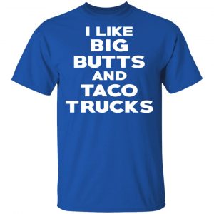 I Like Big Butts And Taco Trucks T-Shirts, Hoodies, Sweater 16