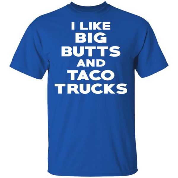 I Like Big Butts And Taco Trucks T-Shirts, Hoodies, Sweater 4