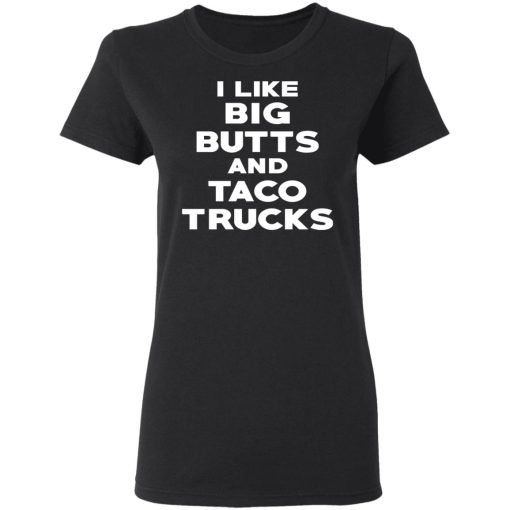 I Like Big Butts And Taco Trucks T-Shirts, Hoodies, Sweater - Image 2