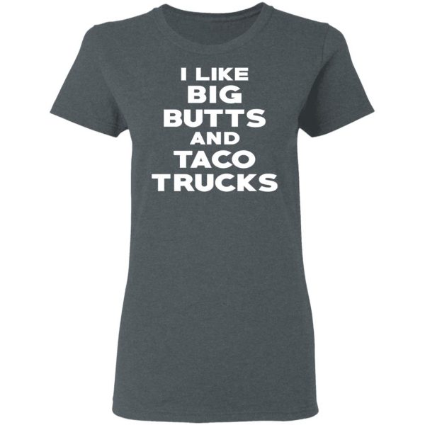 I Like Big Butts And Taco Trucks T-Shirts, Hoodies, Sweater 6