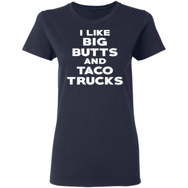 I Like Big Butts And Taco Trucks T-Shirts, Hoodies, Sweater 7