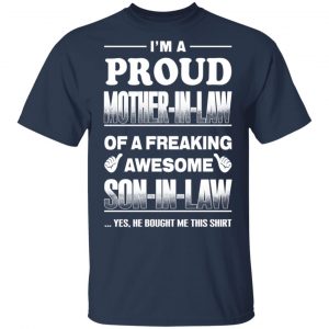 I'm A Proud Mother In Law Of A Freaking Awesome Son In Law T-Shirts, Hoodies, Sweater 15