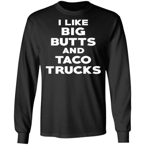 I Like Big Butts And Taco Trucks T-Shirts, Hoodies, Sweater 3