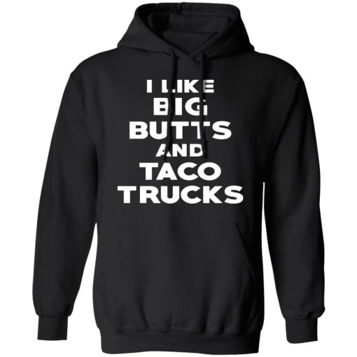 I Like Big Butts And Taco Trucks T-Shirts, Hoodies, Sweater 4