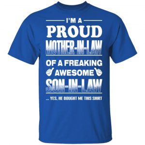 I'm A Proud Mother In Law Of A Freaking Awesome Son In Law T-Shirts, Hoodies, Sweater 16