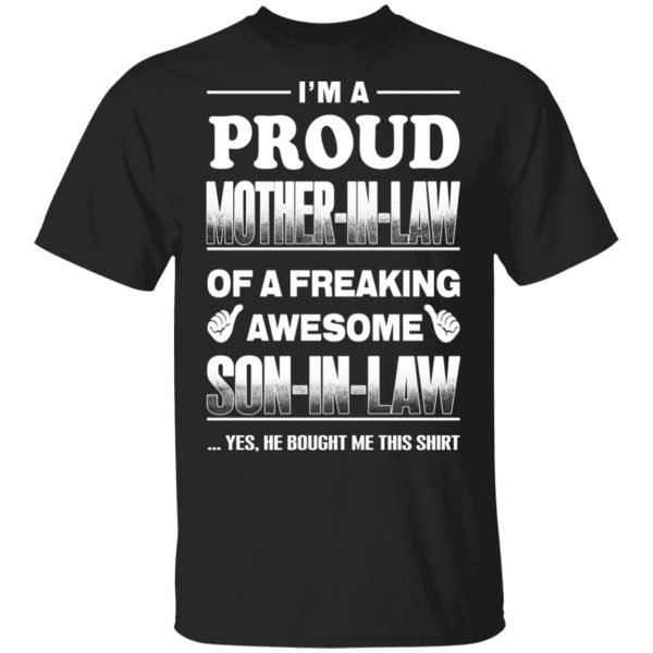 I'm A Proud Mother In Law Of A Freaking Awesome Son In Law T-Shirts, Hoodies, Sweater 1
