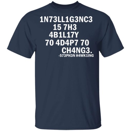 1N73LL1G3NC3 15 7H3 4B1L17Y 70 4D4P7 70 CH4NG3 573PH3N H4WK1NG T-Shirts, Hoodies, Sweater 3