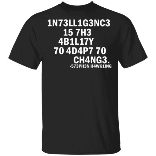 1N73LL1G3NC3 15 7H3 4B1L17Y 70 4D4P7 70 CH4NG3 573PH3N H4WK1NG T-Shirts, Hoodies, Sweater 1