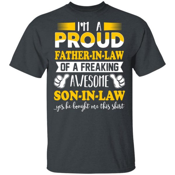 I'm A Proud Father In Law Of A Freaking Awesome Son In Law T-Shirts, Hoodies, Sweater 2