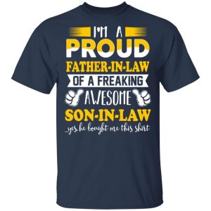 I'm A Proud Father In Law Of A Freaking Awesome Son In Law T-Shirts, Hoodies, Sweater 15