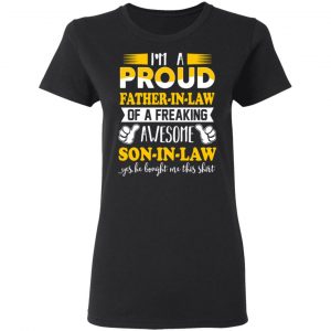 I'm A Proud Father In Law Of A Freaking Awesome Son In Law T-Shirts, Hoodies, Sweater 17