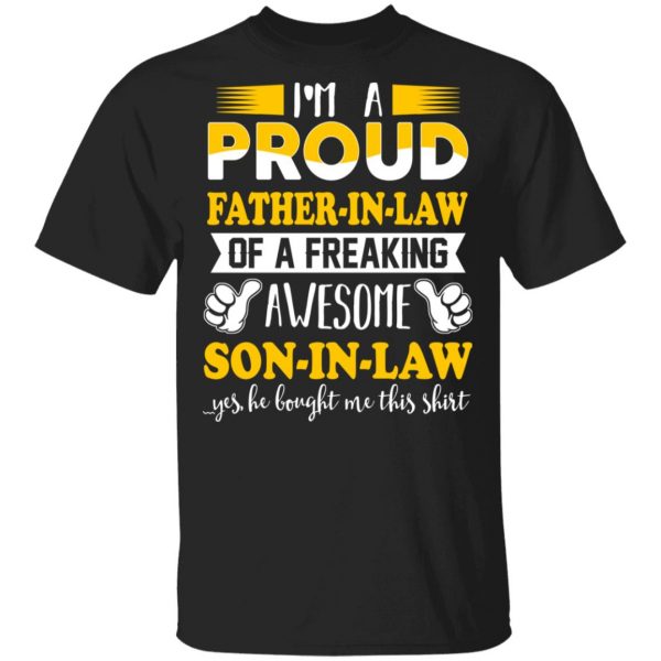 I'm A Proud Father In Law Of A Freaking Awesome Son In Law T-Shirts, Hoodies, Sweater 1