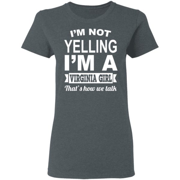 I'm Not Yelling I'm A Virginia Girl That's How We Talk T-Shirts, Hoodies, Sweater 6