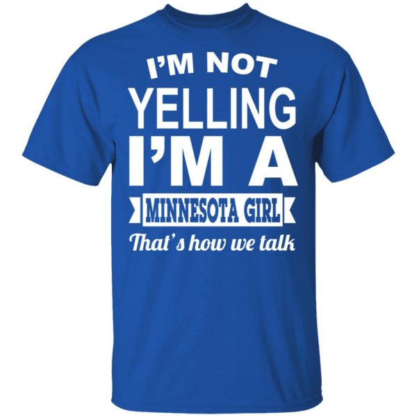 I'm Not Yelling I'm A Minnesota Girl That's How We Talk T-Shirts, Hoodies, Sweater 4