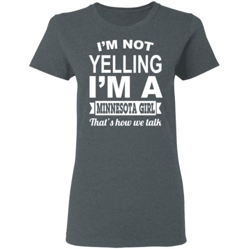 I'm Not Yelling I'm A Minnesota Girl That's How We Talk T-Shirts, Hoodies, Sweater 6