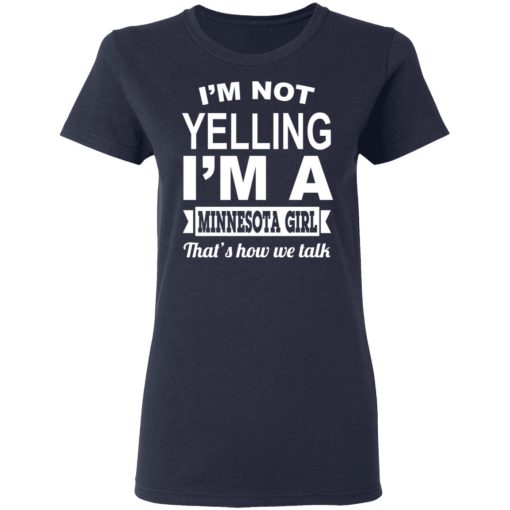 I'm Not Yelling I'm A Minnesota Girl That's How We Talk T-Shirts, Hoodies, Sweater 7