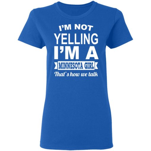 I'm Not Yelling I'm A Minnesota Girl That's How We Talk T-Shirts, Hoodies, Sweater 8