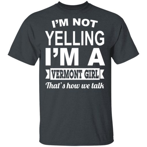 I'm Not Yelling I'm A Vermont Girl That's How We Talk T-Shirts, Hoodies, Sweater - Image 2