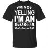 I’m Not Yelling I’m An Utah Girl That’s How We Talk T-Shirts, Hoodies, Sweater Utah