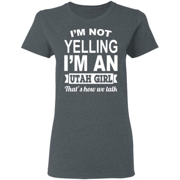 I'm Not Yelling I'm An Utah Girl That's How We Talk T-Shirts, Hoodies, Sweater 6