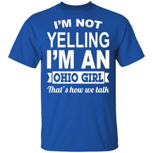 I'm Not Yelling I'm An Ohio Girl That's How We Talk T-Shirts, Hoodies, Sweater 16