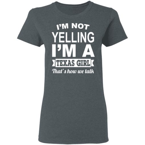 I'm Not Yelling I'm A Texas Girl That's How We Talk T-Shirts, Hoodies, Sweater 6