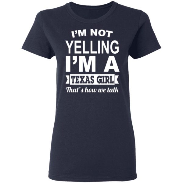 I'm Not Yelling I'm A Texas Girl That's How We Talk T-Shirts, Hoodies, Sweater 7