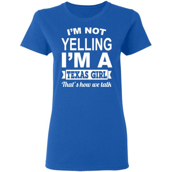 I'm Not Yelling I'm A Texas Girl That's How We Talk T-Shirts, Hoodies, Sweater 8