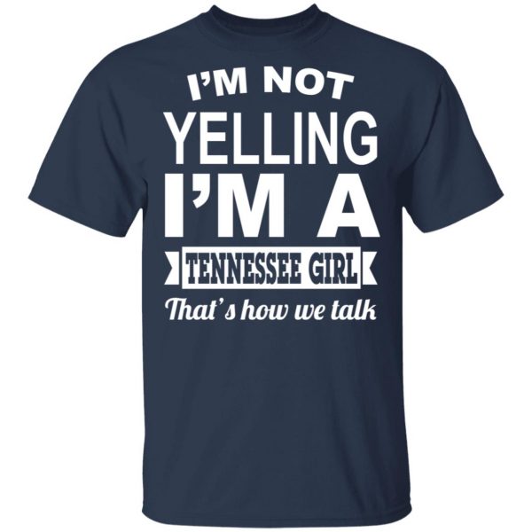 I'm Not Yelling I'm A Tennessee Girl That's How We Talk T-Shirts, Hoodies, Sweater 3