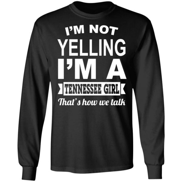 I'm Not Yelling I'm A Tennessee Girl That's How We Talk T-Shirts, Hoodies, Sweater 9