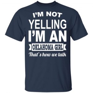 I'm Not Yelling I'm An Oklahoma Girl That's How We Talk T-Shirts, Hoodies, Sweater 15