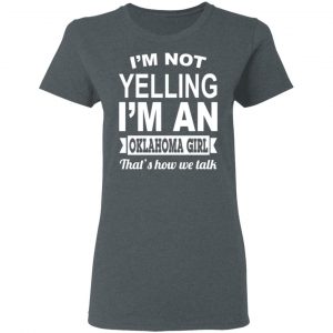 I'm Not Yelling I'm An Oklahoma Girl That's How We Talk T-Shirts, Hoodies, Sweater 18