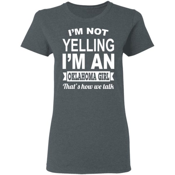 I’m Not Yelling I’m An Oklahoma Girl That’s How We Talk T-Shirts, Hoodies, Sweater Oklahoma 8