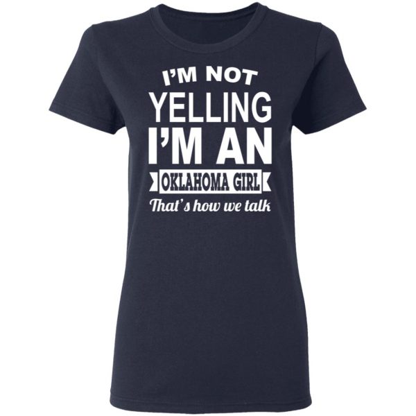 I’m Not Yelling I’m An Oklahoma Girl That’s How We Talk T-Shirts, Hoodies, Sweater Oklahoma 9
